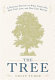 The tree : a natural history of what trees are, how they live, and why they matter /
