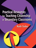 Practical resources for teaching citizenship in secondary classrooms /