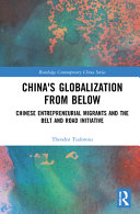 China's globalization from below : Chinese entrepreneurial migrants and the Belt and Road Initiative /