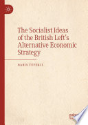 The Socialist Ideas of the British Left's Alternative Economic Strategy /