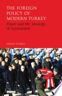 The foreign policy of modern Turkey : power and the ideology of Eurasianism /