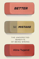 Better by mistake : the unexpected benefits of being wrong /