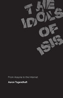 The idols of ISIS : from Assyria to the internet /