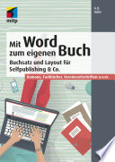 Mit Word zum eigenen Buch : Buchsatz und Layout für Selfpublishing & Co. : Romane, Fachbücher, Vereinszeitschriften u.v.m. /