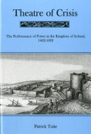 Theatre of crisis : the performance of power in the kingdom of Ireland, 1662-1692 /