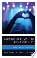 Parasocial romantic relationships : falling in love with media figures /