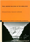Trail bridge building in the Himalayas : enhanced access, improved livelihoods /