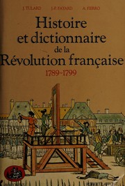 Histoire et dictionnaire de la Révolution francaise : 1789-1799 /