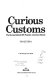 Curious customs : the stories behind 296 popular American rituals /