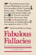 Fabulous fallacies : more than 300 popular beliefs that are not true /