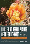 Edible and useful plants of the Southwest : Texas, New Mexico, and Arizona : including recipes, teas and spices, natural dyes, medicinal uses, poisonous plants, fibers, basketry, and industrial uses /