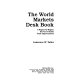 The world markets desk book : a region-by-region survey of global trade opportunities /