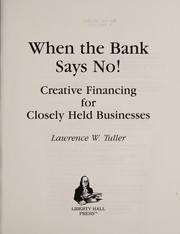 When the bank says no! : creative financing for closely held businesses /