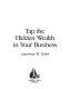 Tap the hidden wealth in your business /