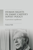 A precarious equilibrium : human rights and détente in Jimmy Carter's Soviet policy /