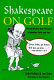 Shakespeare on golf : wit and wisdom from the great Elizabethan golfer and poet /