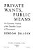 Private wants, public means ; an economic analysis of the desirable scope of government /