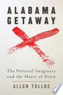 Alabama getaway : the political imaginary and the Heart of Dixie /