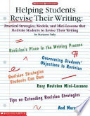 Helping students revise their writing : practical strategies, models, and mini-lessons that motivate students to become better writers /