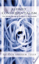 Refined consequentialism : the moral theory of Richard A. McCormick /
