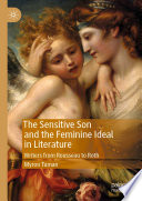 The Sensitive Son and the Feminine Ideal in Literature : Writers from Rousseau to Roth /
