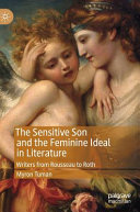 The sensitive son and the feminine ideal in literature : writers from Rousseau to Roth /