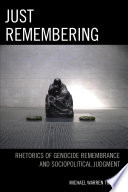 Just remembering : rhetorics of genocide remembrance and sociopolitical judgment /