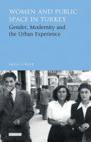 Women and public space in Turkey : gender, modernity and the urban experience /
