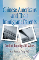 Chinese Americans and their immigrant parents : conflict, identity, and values /