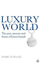 Luxury world : the past, present and future of luxury brands /