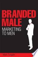 Branded male : marketing to men /