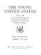 The young United States, 1783-1830 : a time of change and growth, a time of learning democracy, a time of new ways of living, thinking, and doing /
