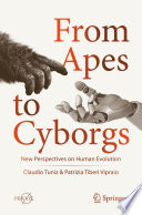 From Apes to Cyborgs : New Perspectives on Human Evolution /