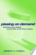 Pissing on demand : workplace drug testing and the rise of the detox industry /