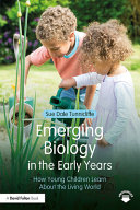 Emerging biology in the early years : how young children learn about the living world /