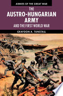 The Austro-Hungarian Army and the First World War /