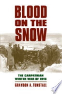 Blood on the snow : the Carpathian winter war of 1915 /