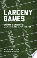 Larceny games : sports gambling, game fixing and the FBI /