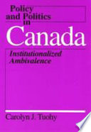 Policy and politics in Canada : institutionalized ambivalence /