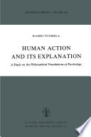 Human Action and Its Explanation : a Study on the Philosophical Foundations of Psychology /
