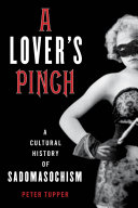 A lover's pinch : a cultural history of sadomasochism /