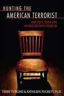 Hunting the American terrorist : the FBI's war on homegrown terror /