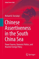 Chinese assertiveness in the South China Sea : power sources, domestic politics, and reactive foreign policy /