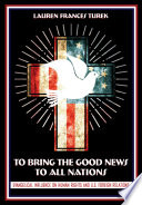 To bring the good news to all nations : evangelical influence on human rights and U.S. foreign relations /