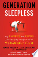 Generation sleepless : why tweens and teens aren't sleeping enough and how we can help them /