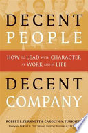 Decent people decent company : how to lead with character at work and in life /