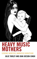 Heavy music mothers : extreme identities, narrative disruptions /