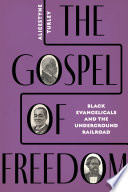 The gospel of freedom : Black evangelicals and the Underground Railroad /