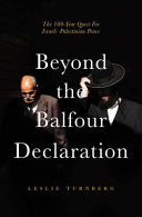 Beyond the Balfour declaration : the 100-year for Israeli-Palestinian peace /