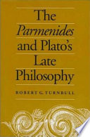 The Parmenides and Plato's late philosophy : translation of and commentary on the Parmenides with interpretative chapters on the Timaeus, the Theaetetus, the Sophist, and the Philebus /